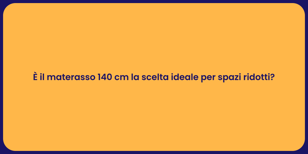 È il materasso 140 cm la scelta ideale per spazi ridotti?