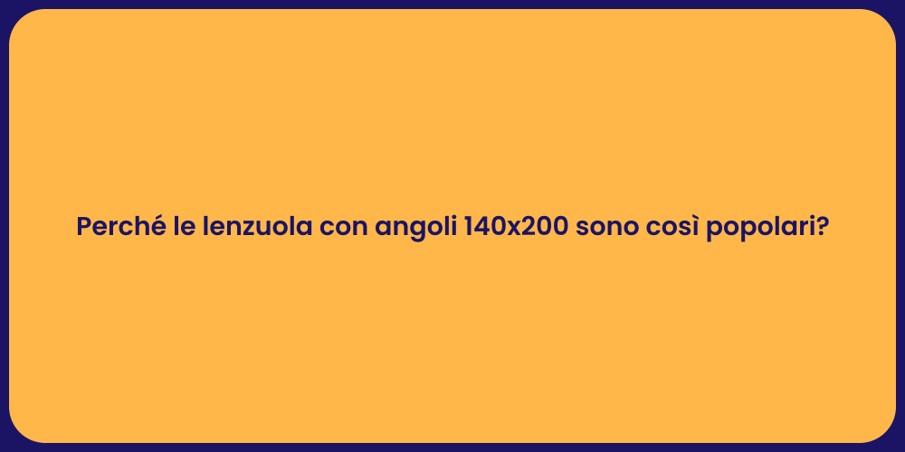Perché le lenzuola con angoli 140x200 sono così popolari?