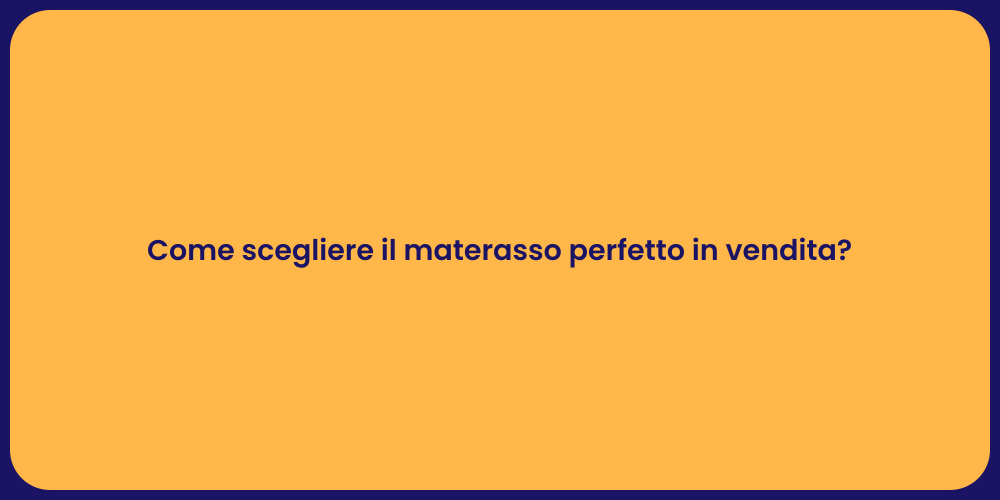 Come scegliere il materasso perfetto in vendita?