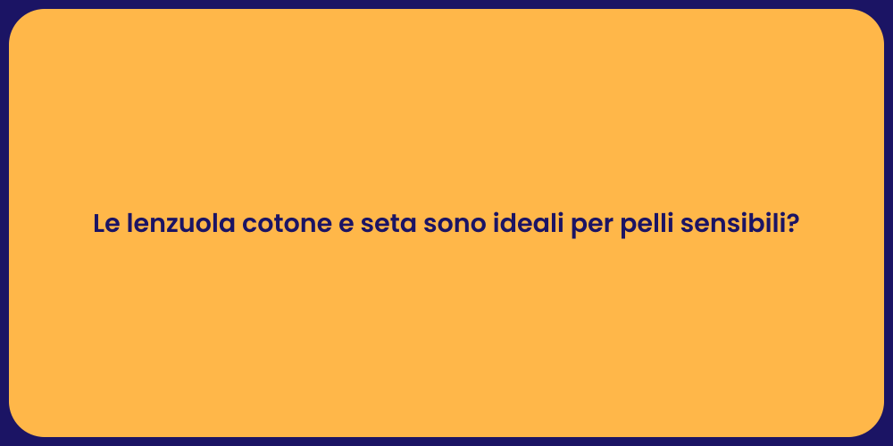 Le lenzuola cotone e seta sono ideali per pelli sensibili?