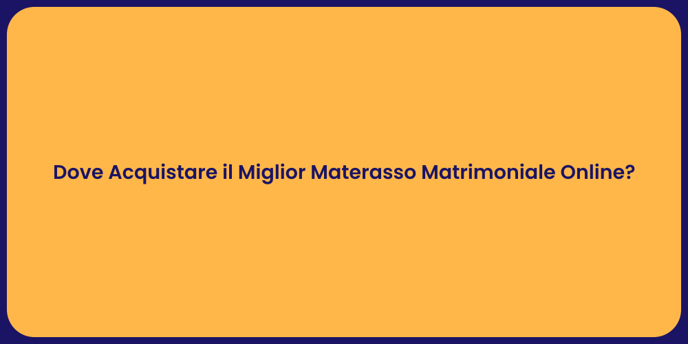 Dove Acquistare il Miglior Materasso Matrimoniale Online?