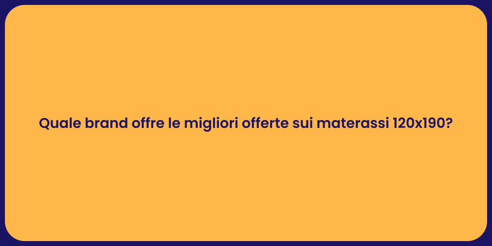 Quale brand offre le migliori offerte sui materassi 120x190?