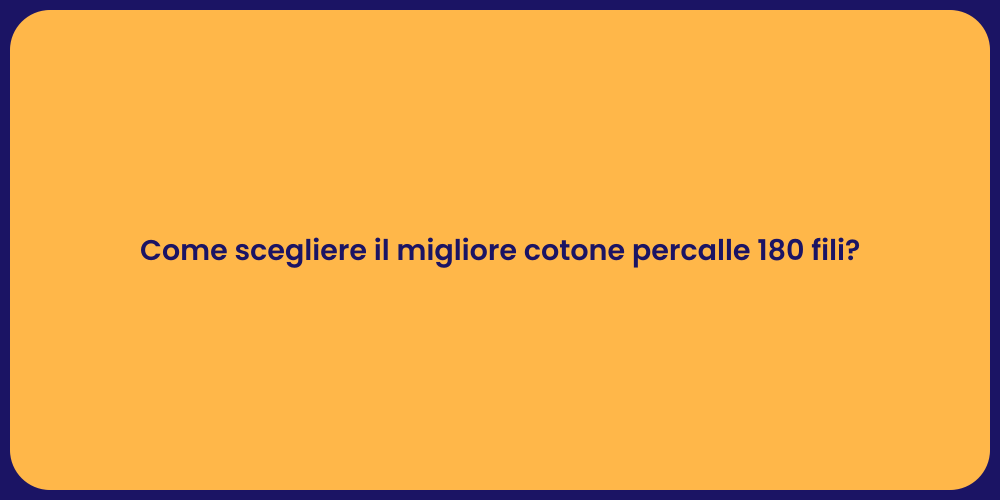 Come scegliere il migliore cotone percalle 180 fili?