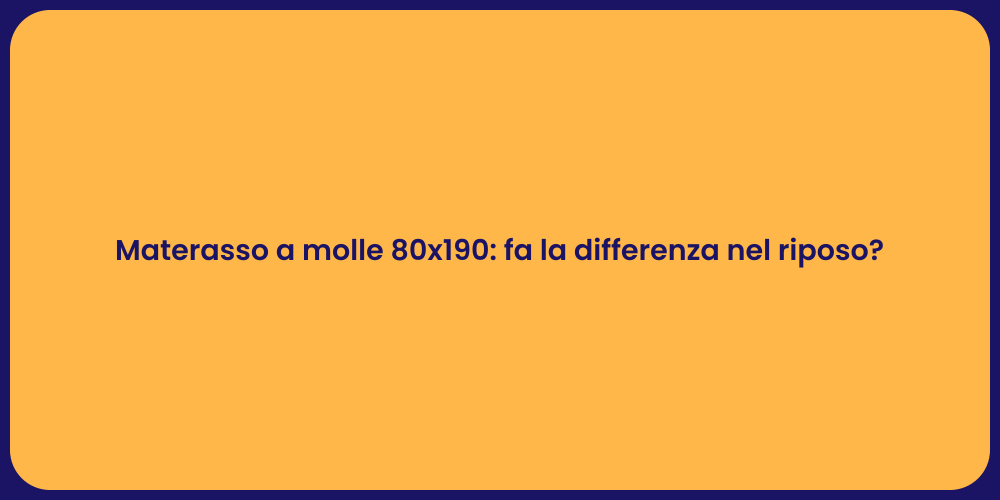 Materasso a molle 80x190: fa la differenza nel riposo?