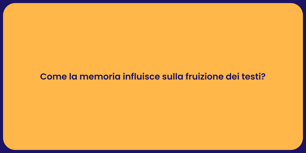 Come la memoria influisce sulla fruizione dei testi?
