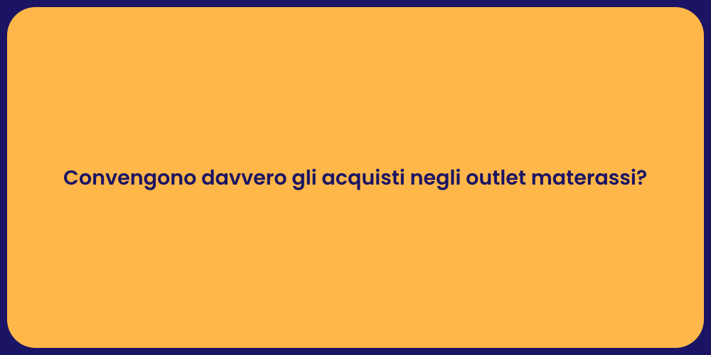 Convengono davvero gli acquisti negli outlet materassi?