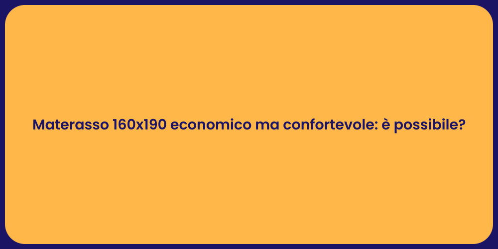 Materasso 160x190 economico ma confortevole: è possibile?