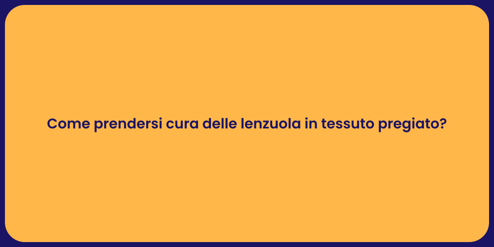 Come prendersi cura delle lenzuola in tessuto pregiato?