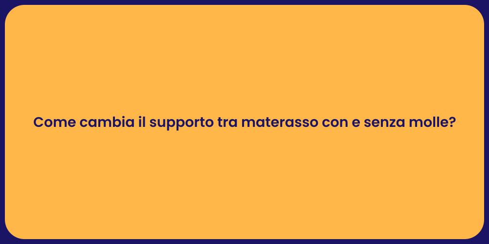 Come cambia il supporto tra materasso con e senza molle?
