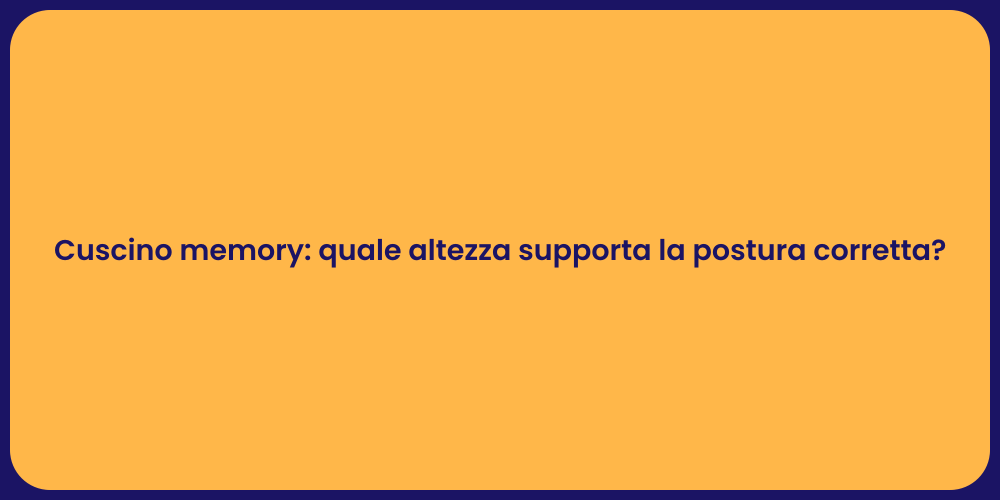 Cuscino memory: quale altezza supporta la postura corretta?