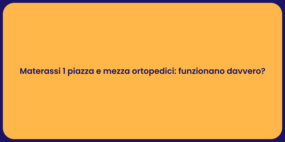 Materassi 1 piazza e mezza ortopedici: funzionano davvero?