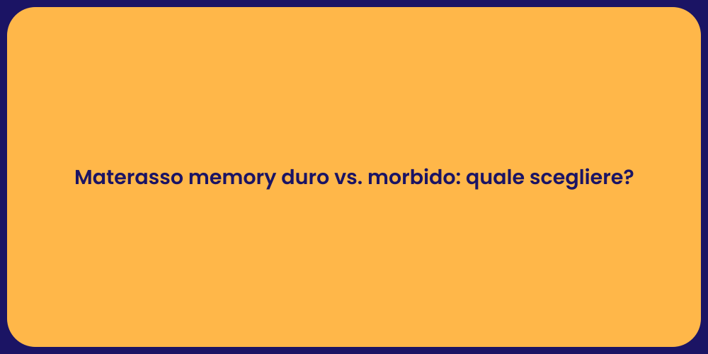 Materasso memory duro vs. morbido: quale scegliere?
