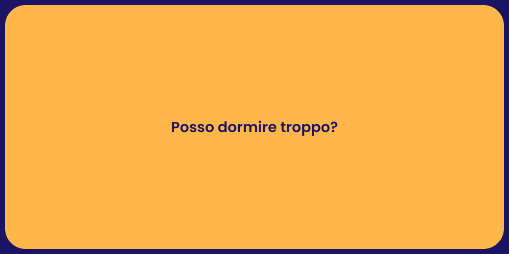 Posso dormire troppo?