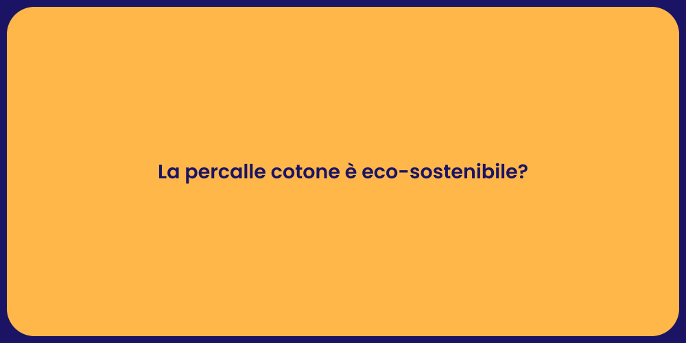 La percalle cotone è eco-sostenibile?