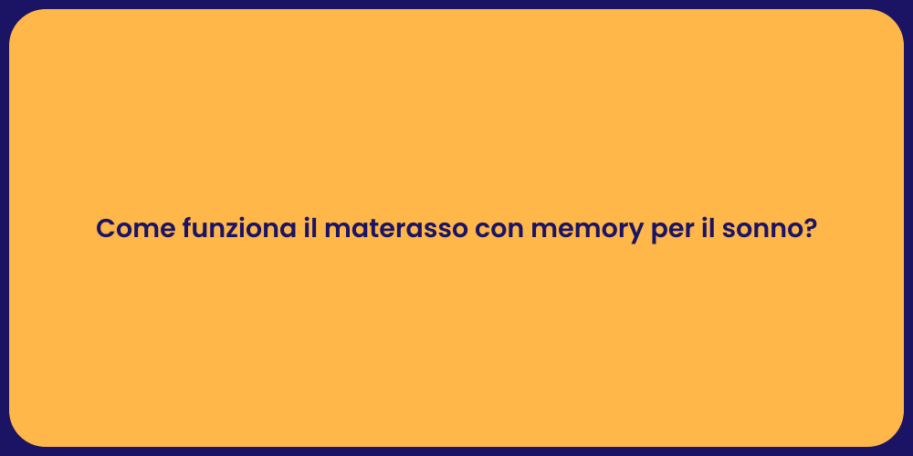 Come funziona il materasso con memory per il sonno?