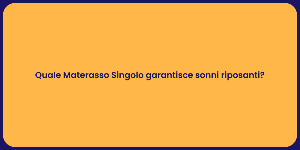 Quale Materasso Singolo garantisce sonni riposanti?