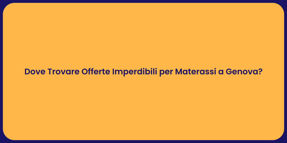 Dove Trovare Offerte Imperdibili per Materassi a Genova?