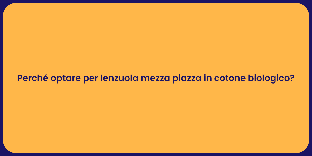 Perché optare per lenzuola mezza piazza in cotone biologico?