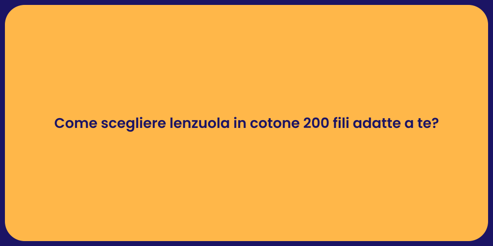 Come scegliere lenzuola in cotone 200 fili adatte a te?