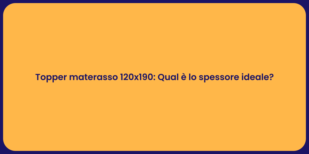 Topper materasso 120x190: Qual è lo spessore ideale?