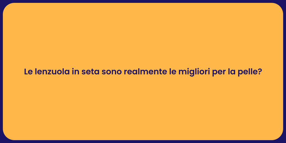 Le lenzuola in seta sono realmente le migliori per la pelle?