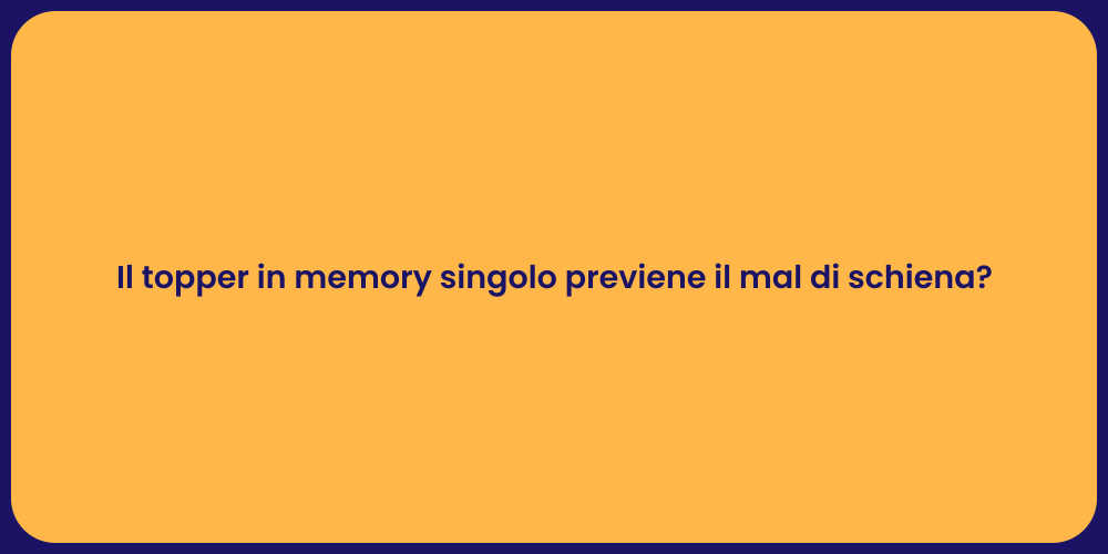 Il topper in memory singolo previene il mal di schiena?