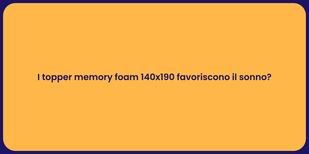 I topper memory foam 140x190 favoriscono il sonno?