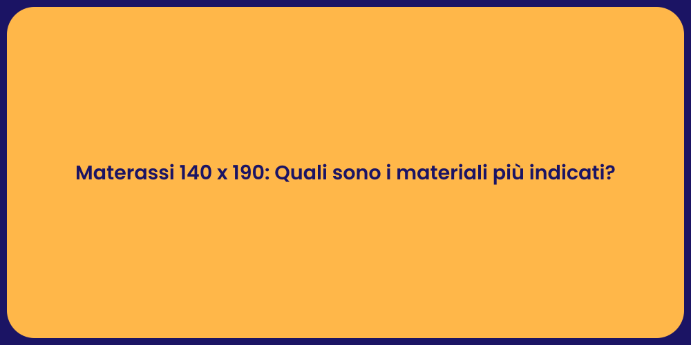 Materassi 140 x 190: Quali sono i materiali più indicati?