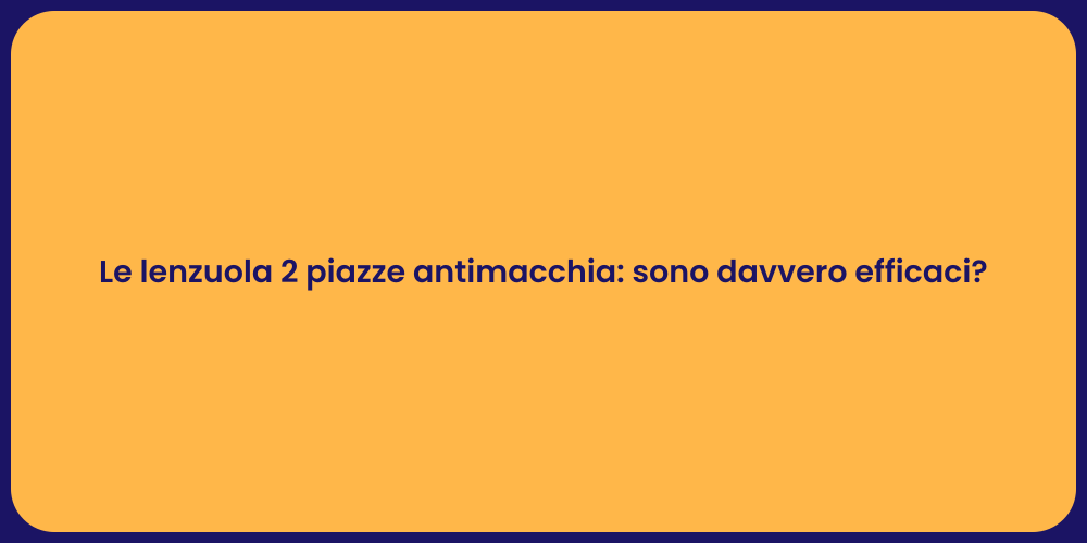Le lenzuola 2 piazze antimacchia: sono davvero efficaci?