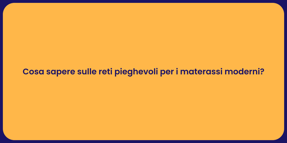 Cosa sapere sulle reti pieghevoli per i materassi moderni?