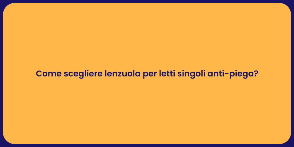 Come scegliere lenzuola per letti singoli anti-piega?