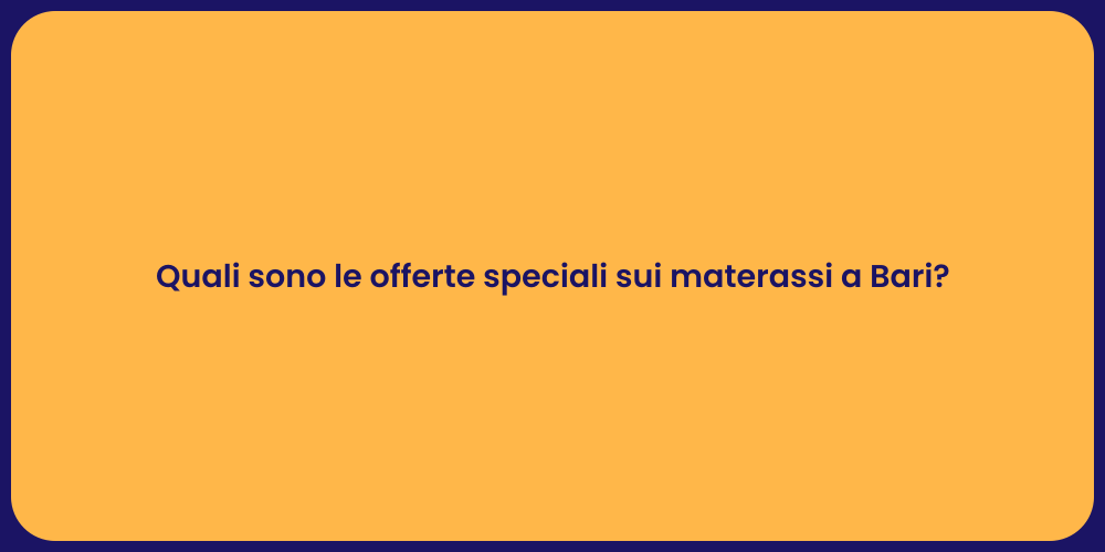 Quali sono le offerte speciali sui materassi a Bari?