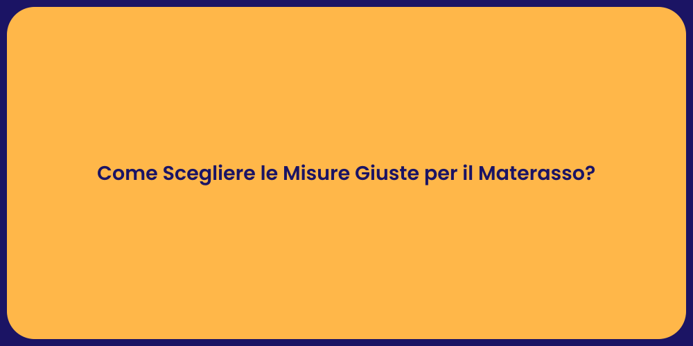 Come Scegliere le Misure Giuste per il Materasso?