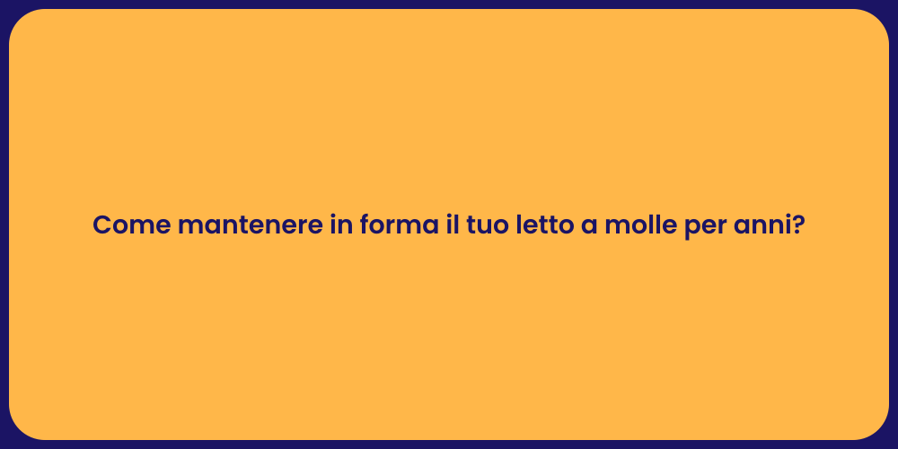 Come mantenere in forma il tuo letto a molle per anni?