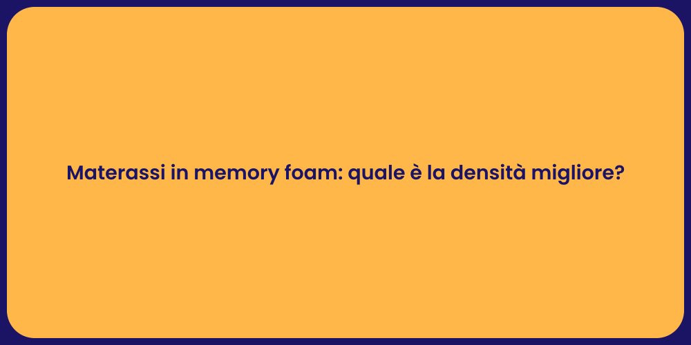 Materassi in memory foam: quale è la densità migliore?