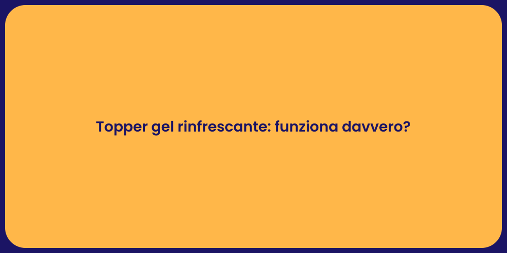 Topper gel rinfrescante: funziona davvero?