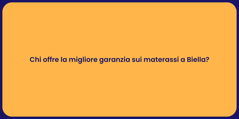 Chi offre la migliore garanzia sui materassi a Biella?