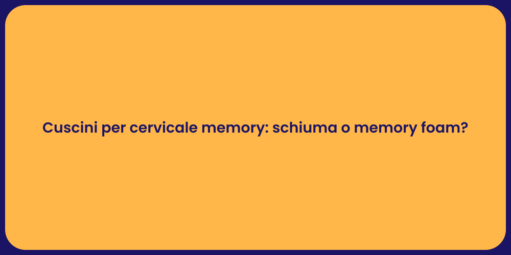 Cuscini per cervicale memory: schiuma o memory foam?