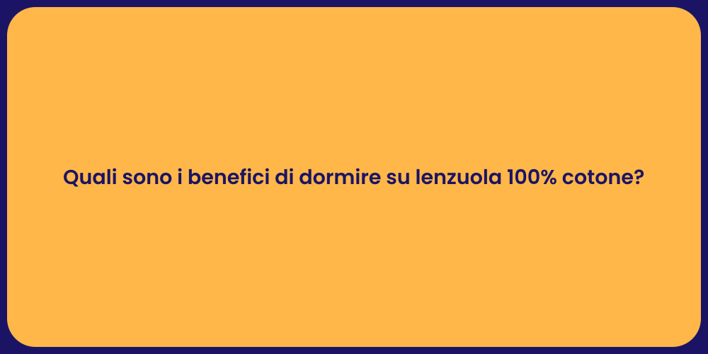 Quali sono i benefici di dormire su lenzuola 100% cotone?
