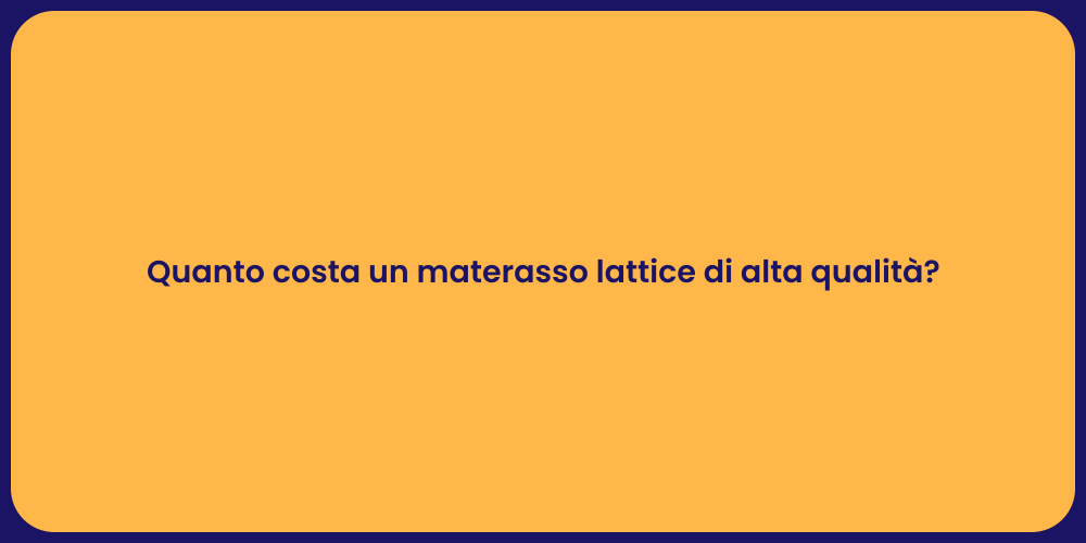 Quanto costa un materasso lattice di alta qualità?