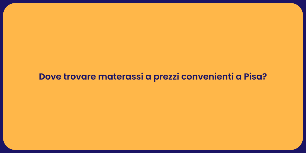 Dove trovare materassi a prezzi convenienti a Pisa?