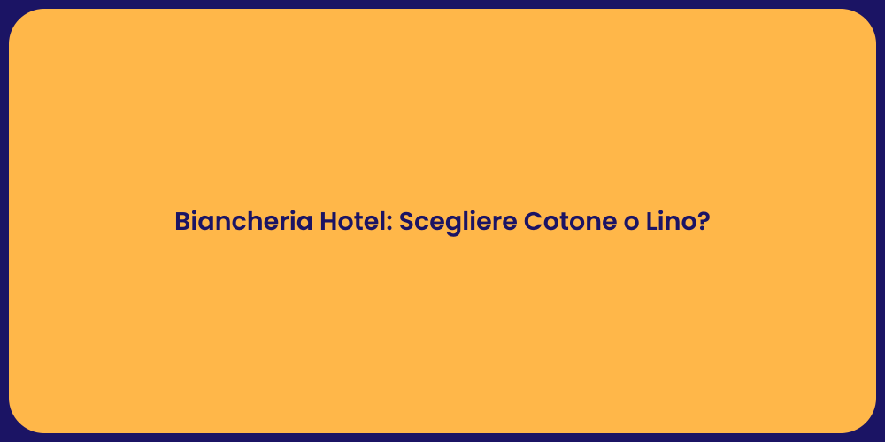 Biancheria Hotel: Scegliere Cotone o Lino?