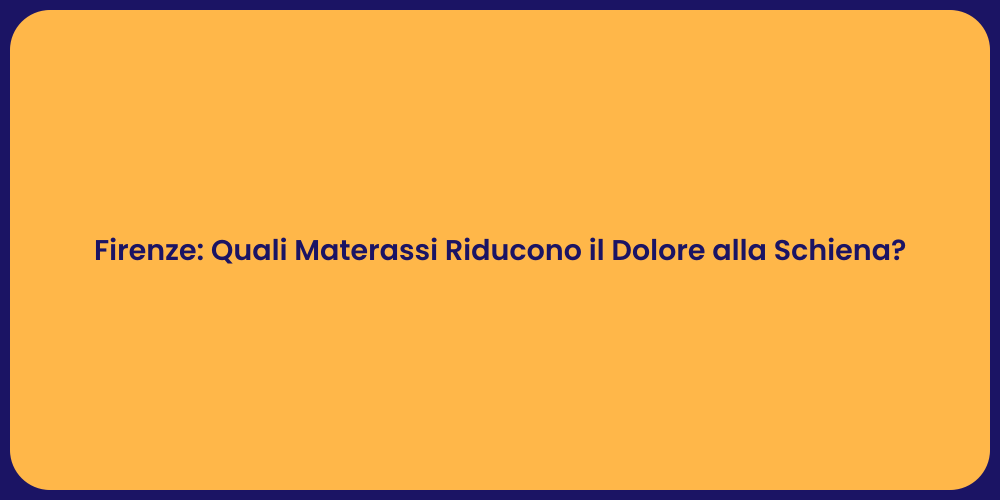 Firenze: Quali Materassi Riducono il Dolore alla Schiena?
