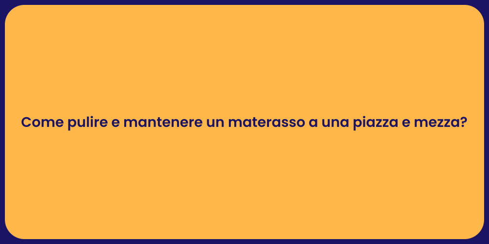 Come pulire e mantenere un materasso a una piazza e mezza?