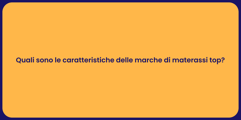 Quali sono le caratteristiche delle marche di materassi top?