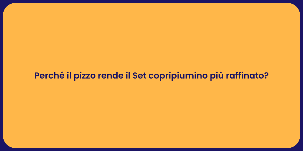 Perché il pizzo rende il Set copripiumino più raffinato?