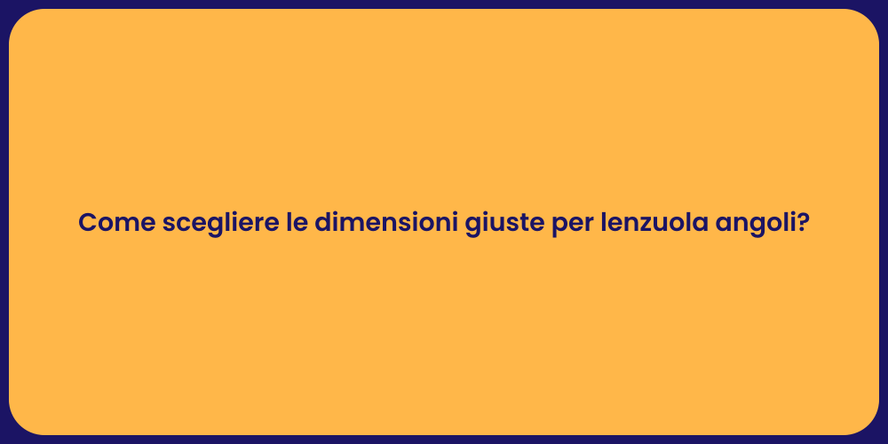 Come scegliere le dimensioni giuste per lenzuola angoli?
