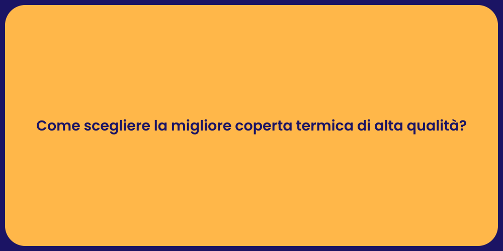 Come scegliere la migliore coperta termica di alta qualità?