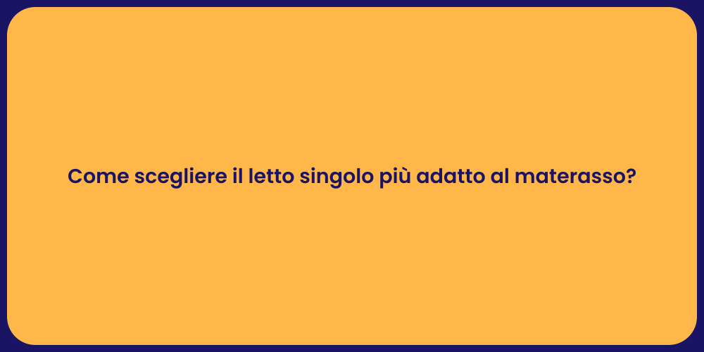 Come scegliere il letto singolo più adatto al materasso?