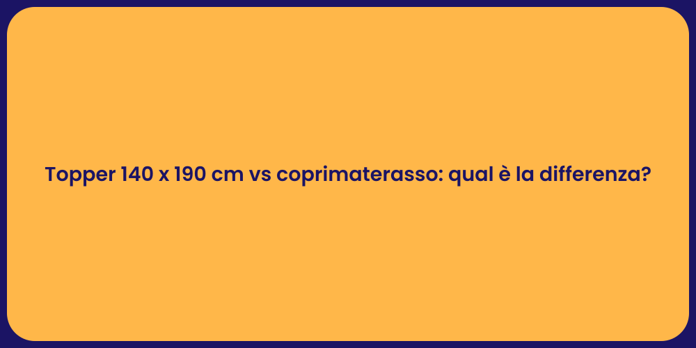 Topper 140 x 190 cm vs coprimaterasso: qual è la differenza?
